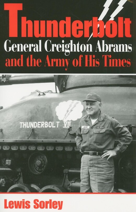 Thunderbolt: General Creighton Abrams And The Army Of His Times