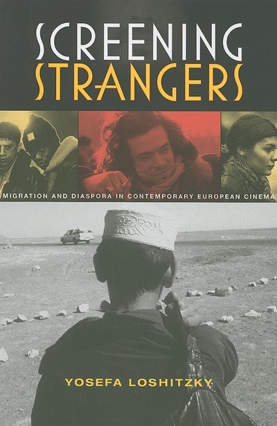 Screening Strangers: Migration And Diaspora In Contemporary European Cinema