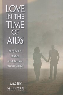 Love In The Time Of Aids: Inequality, Gender, And Rights In South Africa