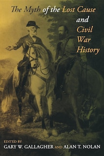 Front cover_The Myth Of The Lost Cause And Civil War History