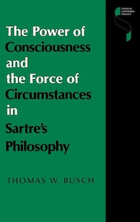 Couverture_The Power Of Consciousness And The Force Of Circumstances In Sartre's Philosophy