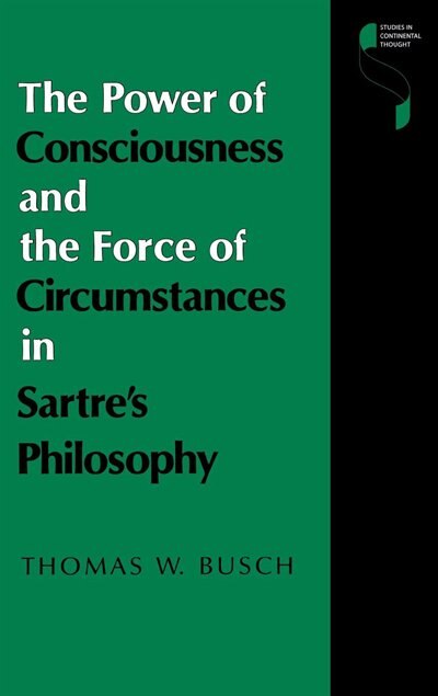 Couverture_The Power Of Consciousness And The Force Of Circumstances In Sartre's Philosophy