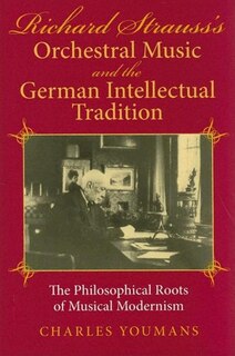 Front cover_Richard Strauss's Orchestral Music And The German Intellectual Tradition