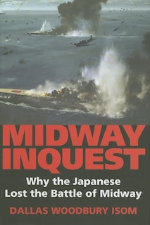 Midway Inquest: Why The Japanese Lost The Battle Of Midway