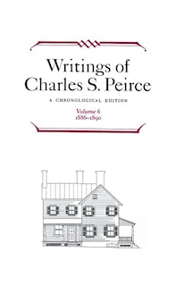 Front cover_writings Of Charles S. Peirce: A Chronological Edition, Volume 6