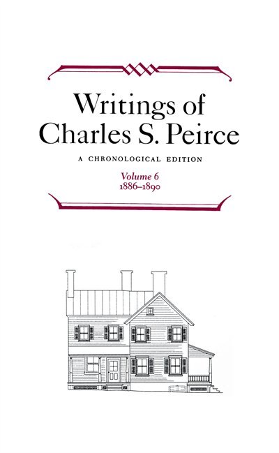 Front cover_writings Of Charles S. Peirce: A Chronological Edition, Volume 6
