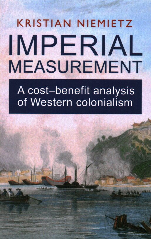 Couverture_Imperial Measurement: A Cost–Benefit Analysis of Western Colonialism