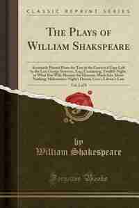 The Plays of William Shakspeare, Vol. 2 of 9: Accurately Printed From the Text of the Corrected Copy Left by the Late George Steevens, Esq.; Cont de William Shakespeare