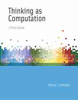 Thinking as Computation: A First Course by Hector J. Levesque