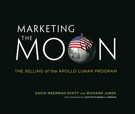 Marketing The Moon: The Selling Of The Apollo Lunar Program