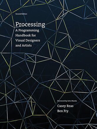 Processing, Second Edition: A Programming Handbook For Visual Designers And Artists