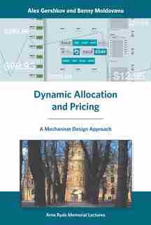 Dynamic Allocation And Pricing: A Mechanism Design Approach by Alex Gershkov