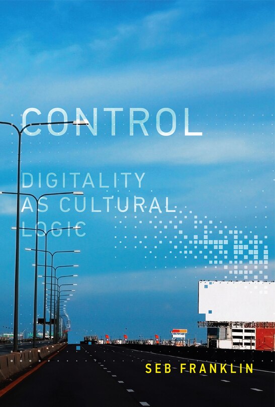 Control: Digitality As Cultural Logic