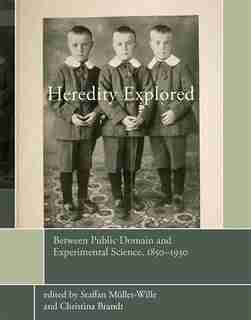Heredity Explored: Between Public Domain And Experimental Science, 1850-1930 by Staffan Müller-wille