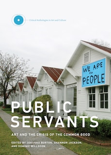 Public Servants: Art And The Crisis Of The Common Good