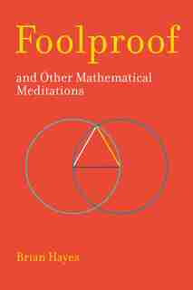 Foolproof, And Other Mathematical Meditations by Brian Hayes