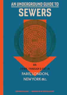 An Underground Guide To Sewers: Or: Down, Through And Out In Paris, London, New York, &c. by Stephen Halliday
