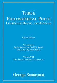 Couverture_Three Philosophical Poets: Lucretius, Dante, And Goethe, Critical Edition, Volume 8