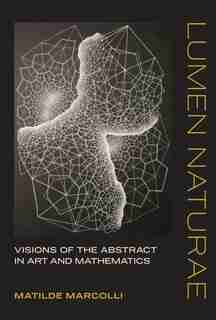 Lumen Naturae: Visions Of The Abstract In Art And Mathematics by Matilde Marcolli