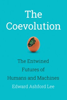 The Coevolution: The Entwined Futures Of Humans And Machines