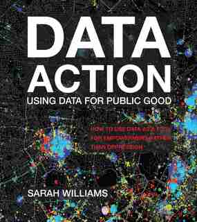 Data Action: Using Data For Public Good by Sarah Williams