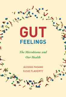 Gut Feelings: The Microbiome And Our Health by Alessio Fasano