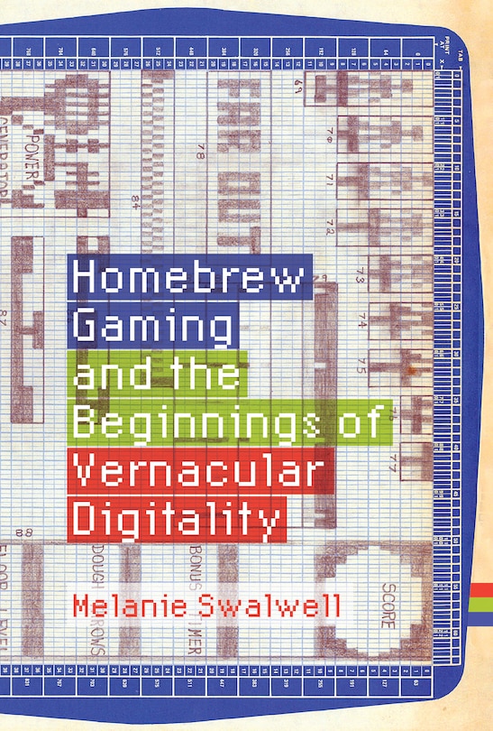 Front cover_Homebrew Gaming And The Beginnings Of Vernacular Digitality