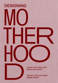 Designing Motherhood: Things That Make And Break Our Births