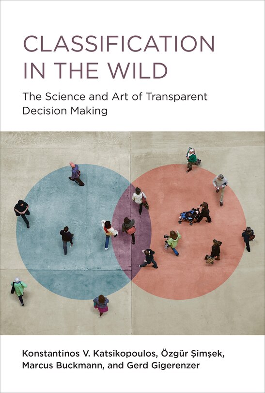 Classification In The Wild: The Science And Art Of Transparent Decision Making