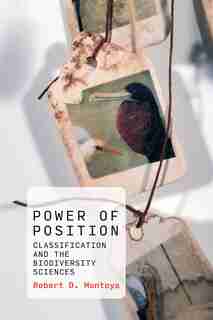 Power Of Position: Classification And The Biodiversity Sciences by Robert D. Montoya