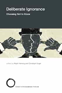 Deliberate Ignorance: Choosing Not To Know by Ralph Hertwig