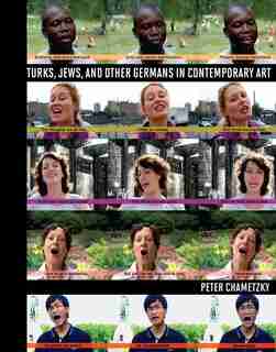 Turks, Jews, And Other Germans In Contemporary Art by Peter Chametzky