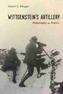 Wittgenstein's Artillery: Philosophy As Poetry by James C. Klagge