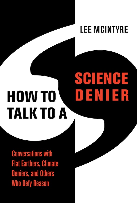 HT TALK TO A SCIENCE DENIER: Conversations with Flat Earthers, Climate Deniers, and Others Who Defy Reason