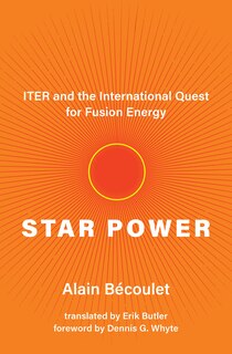 Star Power: Iter And The International Quest For Fusion Energy