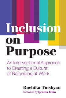 Inclusion On Purpose: An Intersectional Approach To Creating A Culture Of Belonging At Work