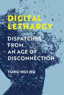 Digital Lethargy by Tung-hui Hu
