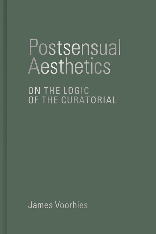 Postsensual Aesthetics: On The Logic Of The Curatorial