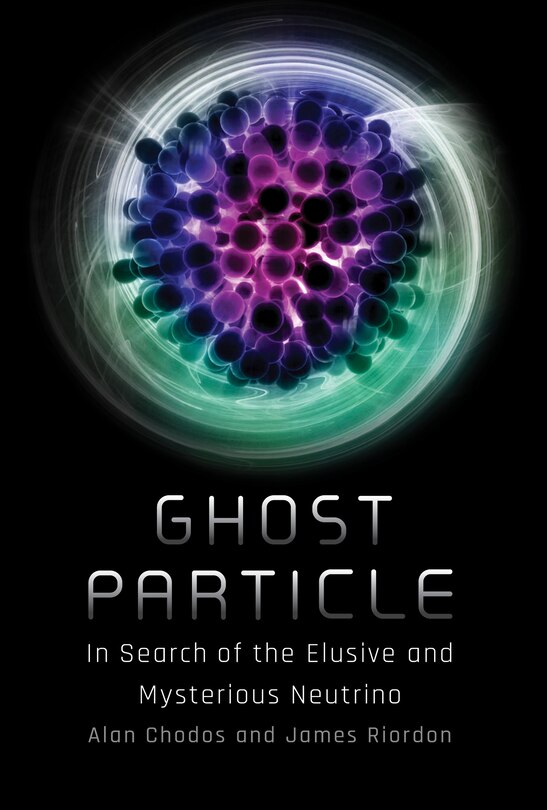 Ghost Particle: In Search Of The Elusive And Mysterious Neutrino