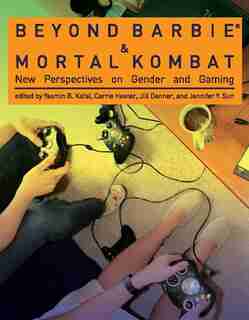 Beyond Barbie and Mortal Kombat: New Perspectives on Gender and Gaming by Yasmin B. Kafai