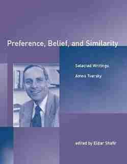Preference, Belief, and Similarity: Selected Writings by Amos Tversky
