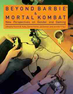 Beyond Barbie and Mortal Kombat: New Perspectives on Gender and Gaming by Yasmin B. Kafai