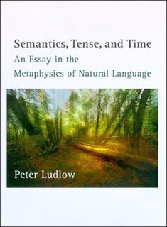 Semantics, Tense, And Time: An Essay In The Metaphysics Of Natural Language