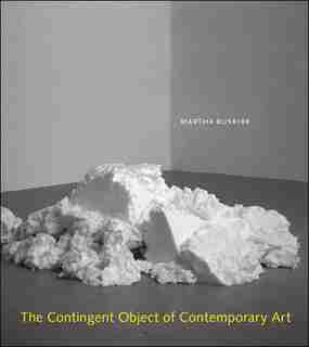 The Contingent Object Of Contemporary Art by Martha Buskirk