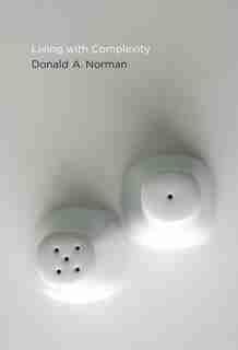 Living With Complexity by Donald A. Norman