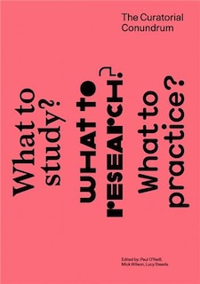 The Curatorial Conundrum: What To Study? What To Research? What To Practice?