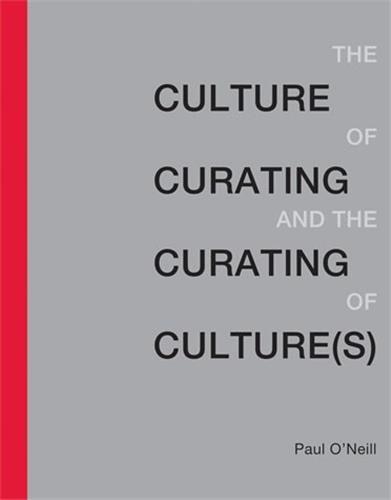 Front cover_The Culture Of Curating And The Curating Of Culture(s)