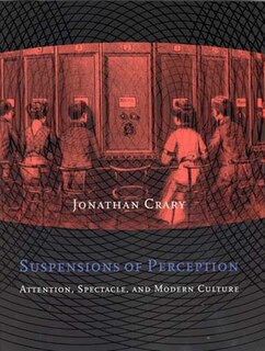 Suspensions of Perception: Attention, Spectacle, and Modern Culture