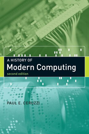 A History Of Modern Computing, Second Edition