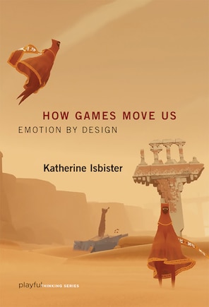 How Games Move Us: Emotion By Design